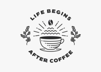 Life Begins After Coffee t shirt vector graphic
