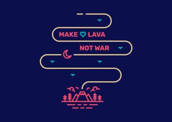 Make Lava Not War t shirt designs for sale