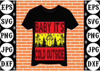Baby it’s cold outside t shirt template