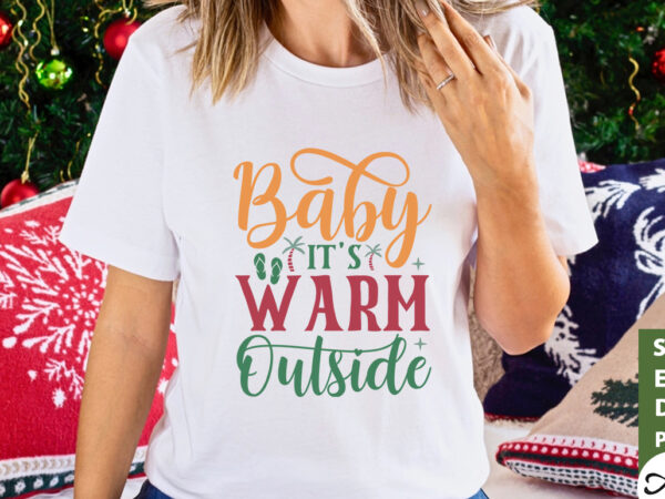 Baby it’s warm outside svg t shirt template