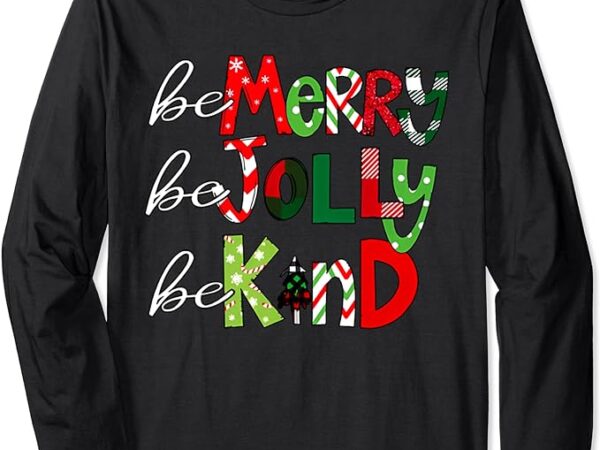 Be merry be jolly be kind christmas teacher student xmas pjs long sleeve t-shirt