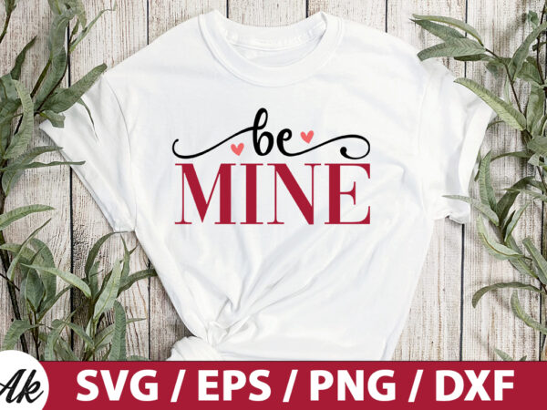 Be mine svg t shirt template