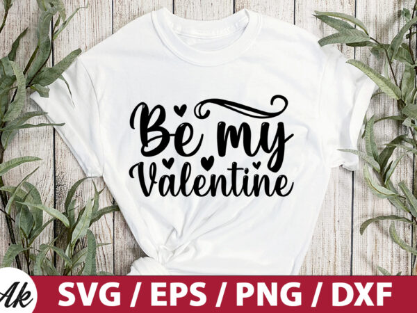 Be my valentine svg t shirt template