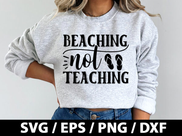 Beaching not teaching svg t shirt template