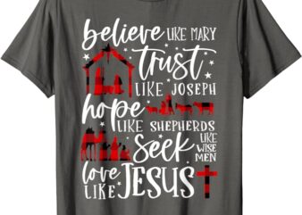 Believe Like Mary Trust Like Joseph Hope Like Shepherds T-Shirt