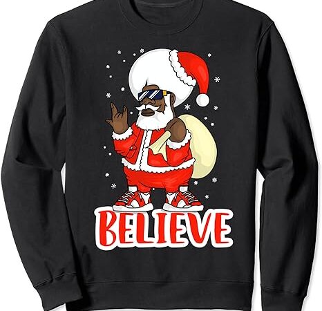 Believe in black melanin santa – funny hip hop rap christmas sweatshirt