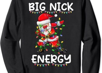 Big Nick Energy Holiday Xmas Christmas Santa Claus Dabbing Sweatshirt