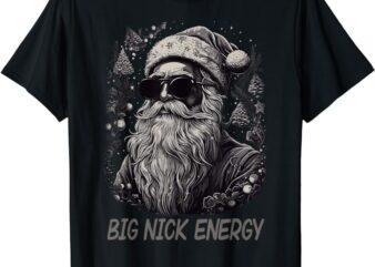 Big Nick Energy Santa Christmas Funny Cool Santa Xmas T-Shirt 1