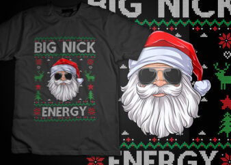 Big nick energy santa claus ugly christmas sweater shirt design big nick energy santa png, santa christmas png, big nick energy png