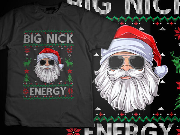 Big nick energy santa claus ugly christmas sweater shirt design big nick energy santa png, santa christmas png, big nick energy png