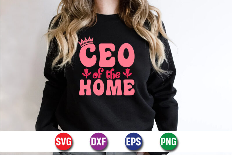 CEO Of The Home Happy Mother’s Day SVG Design Mom Mommy T-shirt Design Template