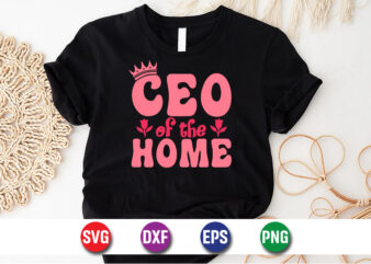 CEO Of The Home Happy Mother’s Day SVG Design Mom Mommy T-shirt Design Template