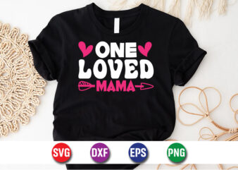 One Loved Mama Happy Mother’s Day SVG Design Mom Mommy T-shirt Design Template