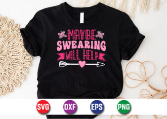 Maybe Swearing Will Help Happy Mother’s Day SVG Design Mom Mommy T-shirt Design Template