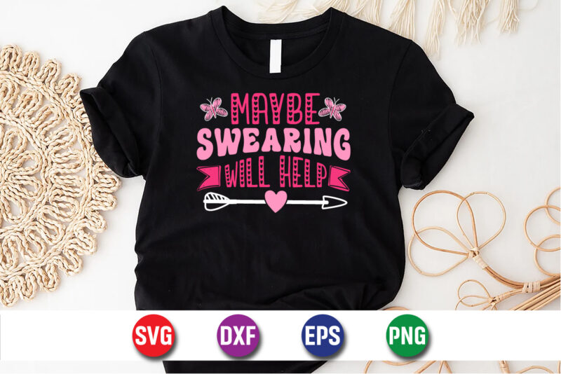 Maybe Swearing Will Help Happy Mother’s Day SVG Design Mom Mommy T-shirt Design Template