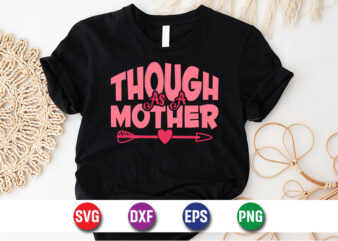 Though As A Mothe Happy Mother’s Day SVG Design Mom Mommy T-shirt Design Template