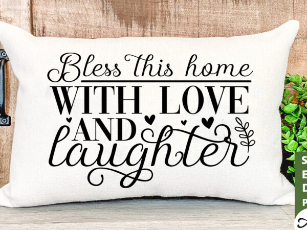 Bless this home with love and laughter svg t shirt template