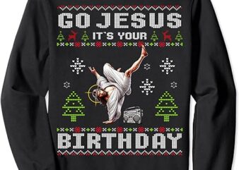 Break Dance Go Jesus It’s Your Birthday Merry Christmas Day Sweatshirt