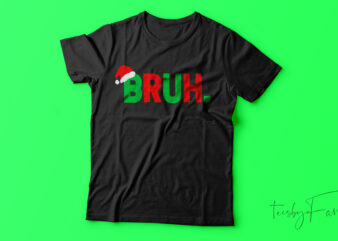 Christmas Bruh | Funny T-Shirt Design For Sale