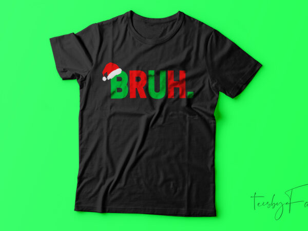 Christmas bruh | funny t-shirt design for sale