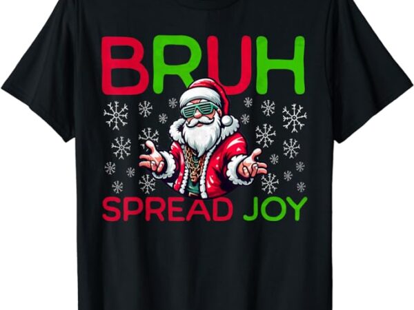 Bruh meme funny christmas boys mens spread joy hip hop santa t-shirt