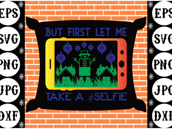 But first let me take a #selfie t shirt template
