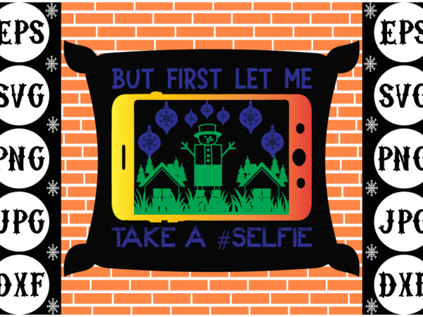 But first let me take a #selfie t shirt template But first let me take a #selfie t shirt template