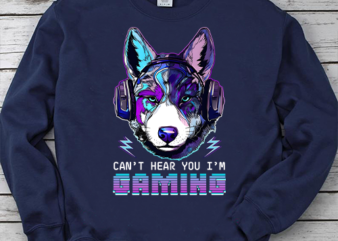 Can’t hear you I’m gaming, gaming gift, video game, game lovers, gaming gamer PNG File t shirt vector file