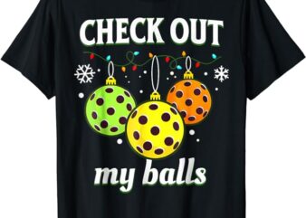 Check Out My Balls Funny Pickleball Christmas Decoration T-Shirt