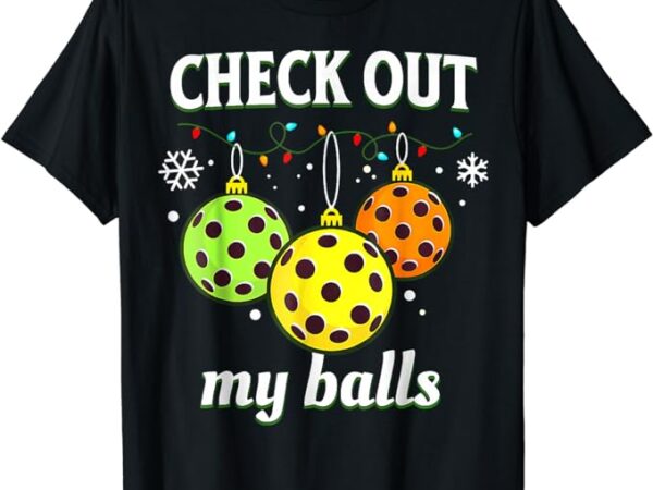 Check out my balls funny pickleball christmas decoration t-shirt
