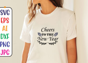 Cheers To The New Year Svg t shirt vector file