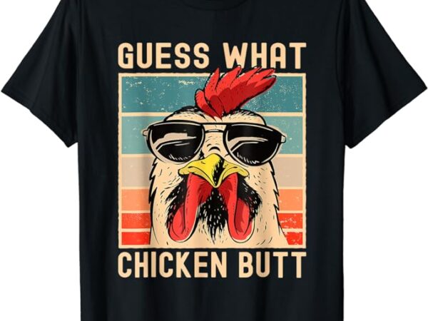 Chicken meme guess what chicken butt t-shirt