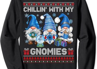 Chillin With My Gnomies Ugly Christmas Sweaters Gnome Xmas Sweatshirt