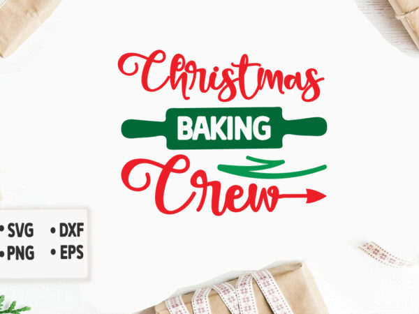 Christmas baking crew christmas svg, merry christmas svg bundle, merry christmas saying svg, christmas clip art t shirt vector file