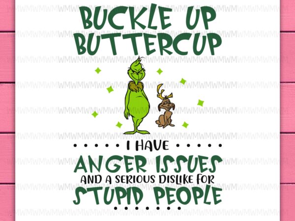 Grinch with dog design png buckle up butter cup i have anger issues and a serious dislike for stupid people