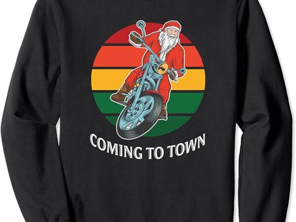Christmas morcycle santa claus is coming to town vintage sweatshirt