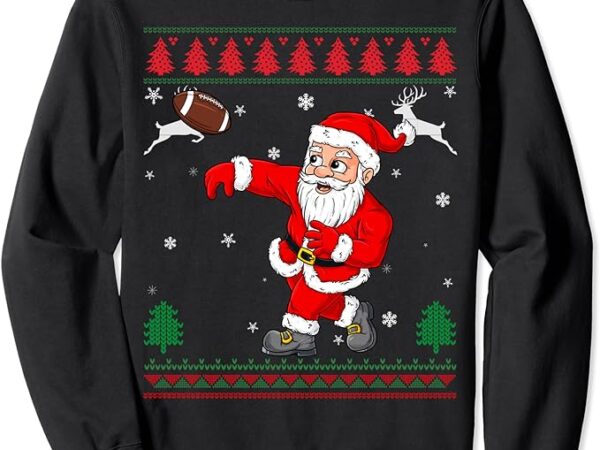 Christmas santa claus football ugly sweater christmas 2023 sweatshirt Christmas santa claus football ugly sweater christmas 2023 sweatshirt