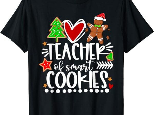 Christmas teacher of smart cookies funny cute gingerbread t-shirt