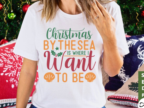 Christmas by the sea is where i want to be svg t shirt vector file