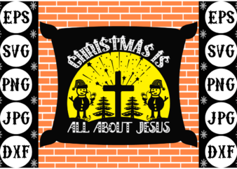 Christmas is all about Jesus t shirt vector file