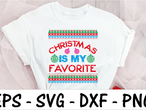 Christmas is my favorite t shirt vector file Christmas is my favorite t shirt vector file