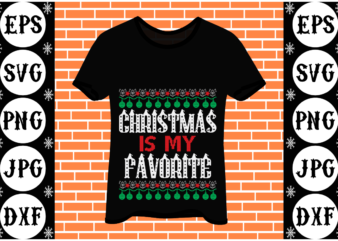 Christmas is my favorite t shirt vector file