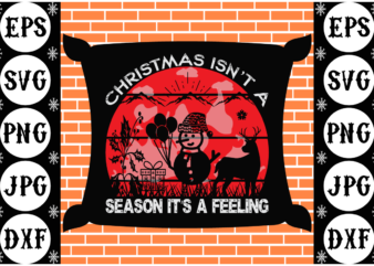 Christmas isn’t a season it’s a feeling t shirt vector file