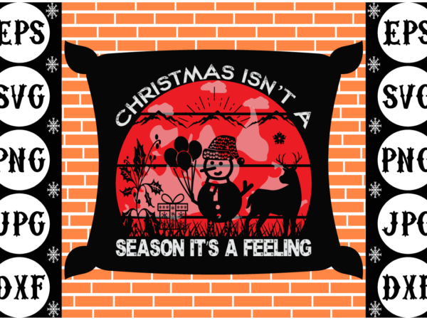 Christmas isn’t a season it’s a feeling t shirt vector file