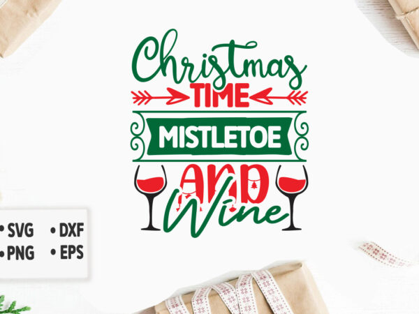 Christmas time mistletoe and wine svg merry christmas svg design, merry christmas saying svg, cricut, silhouette cut file, funny christmas s