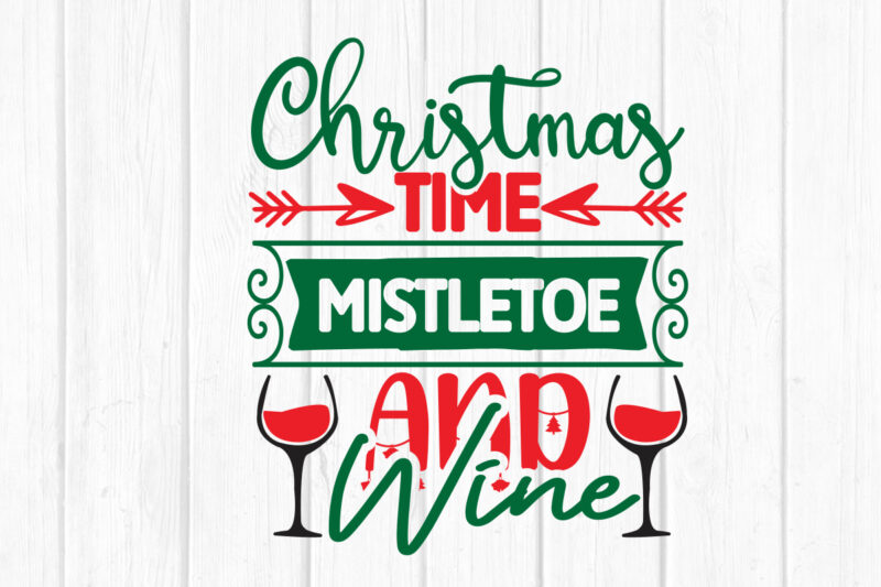 Christmas time mistletoe and wine svg Merry Christmas SVG Design, Merry Christmas Saying Svg, Cricut, Silhouette Cut File, Funny Christmas S
