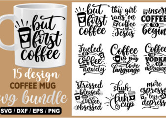 Coffee svg bundle, coffee quotes svg, coffee lovers svg, caffeine queen, funny coffee svg, coffee mug svg, coffee mug, cut file cricut