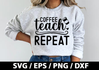 Coffee teach repeat SVG t shirt vector file