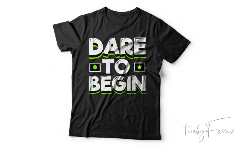 Dare To Begin| T- shirt design for sale
