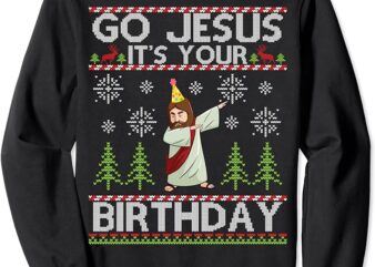 Dabbing Go Jesus It’s Your Birthday Merry Christmas Day Sweatshirt